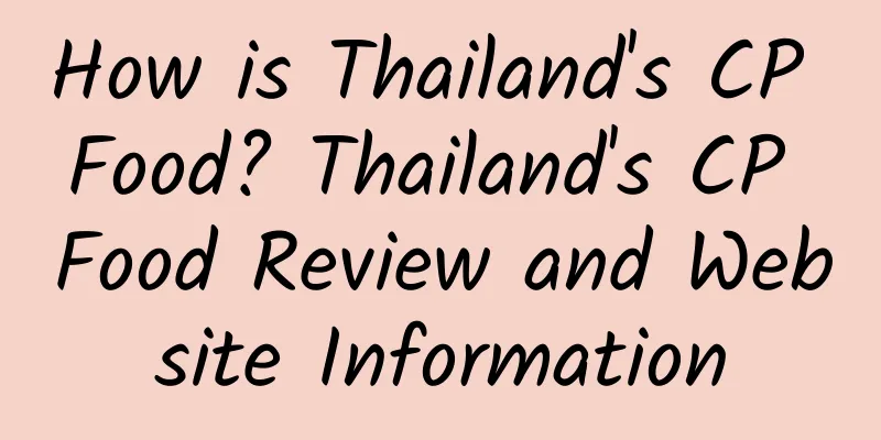 How is Thailand's CP Food? Thailand's CP Food Review and Website Information