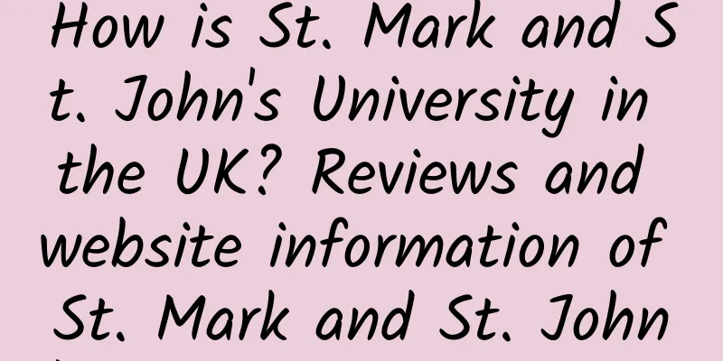 How is St. Mark and St. John's University in the UK? Reviews and website information of St. Mark and St. John's University in the UK