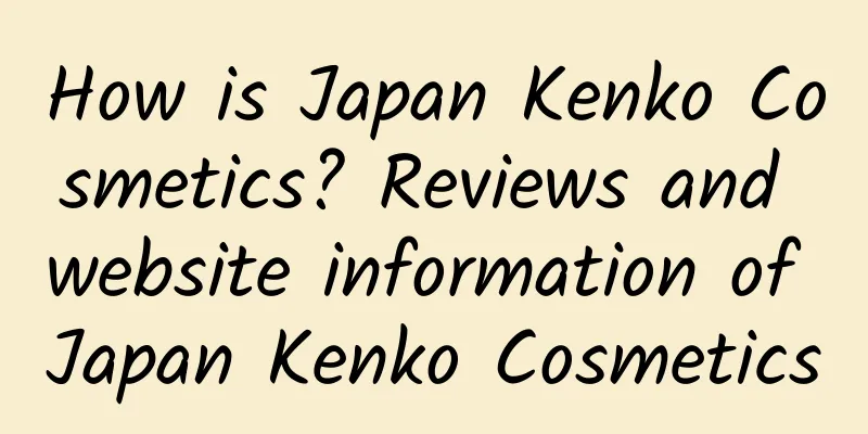 How is Japan Kenko Cosmetics? Reviews and website information of Japan Kenko Cosmetics