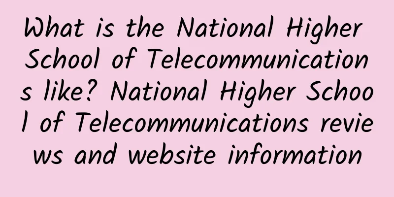 What is the National Higher School of Telecommunications like? National Higher School of Telecommunications reviews and website information