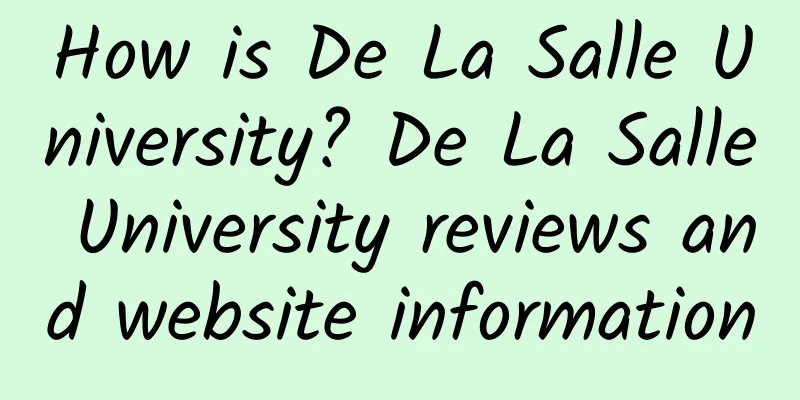 How is De La Salle University? De La Salle University reviews and website information