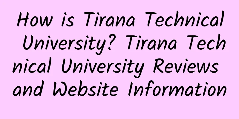 How is Tirana Technical University? Tirana Technical University Reviews and Website Information