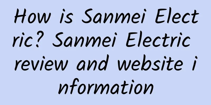 How is Sanmei Electric? Sanmei Electric review and website information
