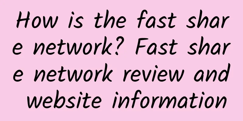 How is the fast share network? Fast share network review and website information