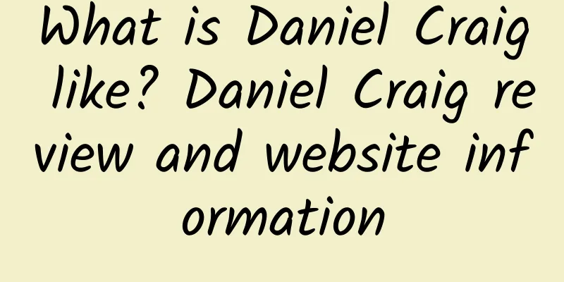 What is Daniel Craig like? Daniel Craig review and website information
