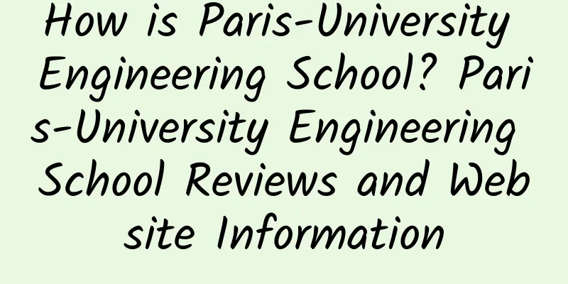 How is Paris-University Engineering School? Paris-University Engineering School Reviews and Website Information