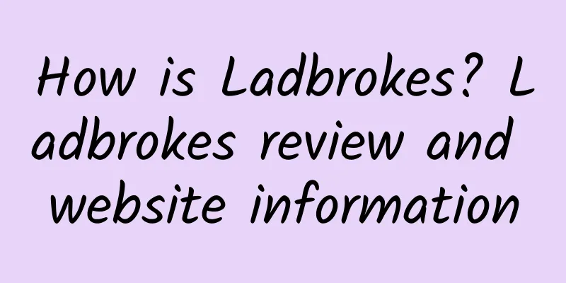 How is Ladbrokes? Ladbrokes review and website information