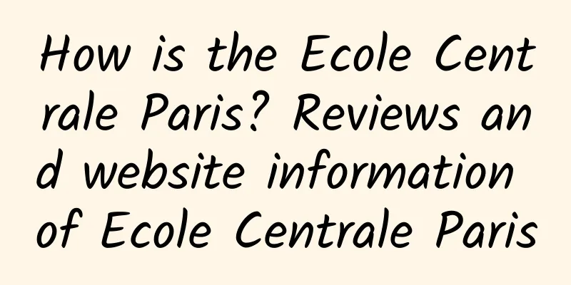 How is the Ecole Centrale Paris? Reviews and website information of Ecole Centrale Paris