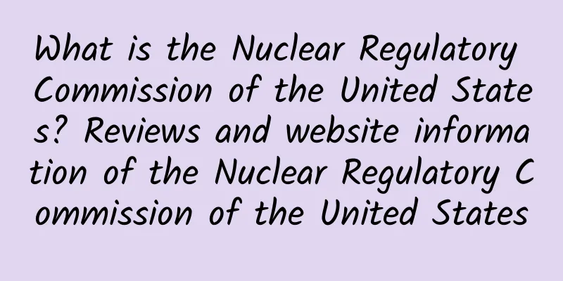 What is the Nuclear Regulatory Commission of the United States? Reviews and website information of the Nuclear Regulatory Commission of the United States
