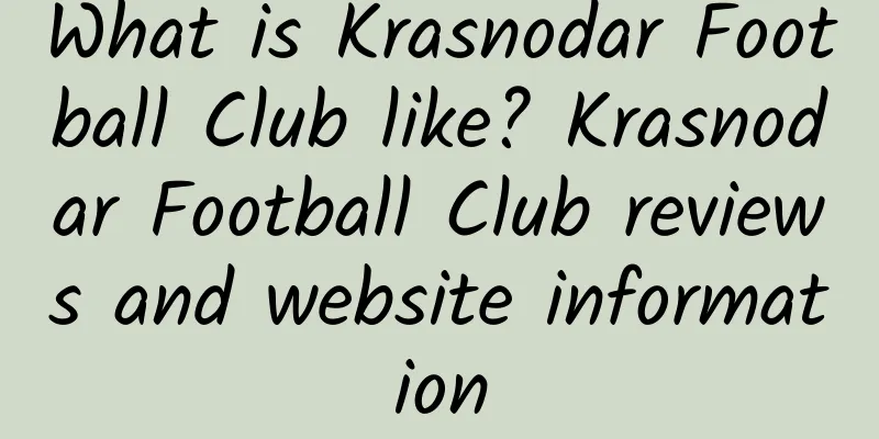 What is Krasnodar Football Club like? Krasnodar Football Club reviews and website information