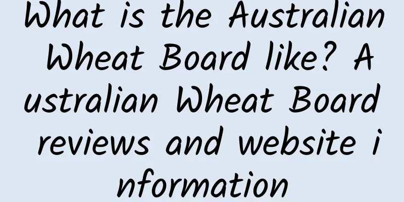What is the Australian Wheat Board like? Australian Wheat Board reviews and website information
