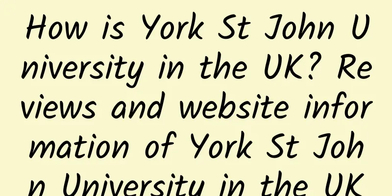 How is York St John University in the UK? Reviews and website information of York St John University in the UK