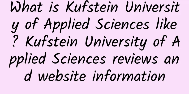 What is Kufstein University of Applied Sciences like? Kufstein University of Applied Sciences reviews and website information