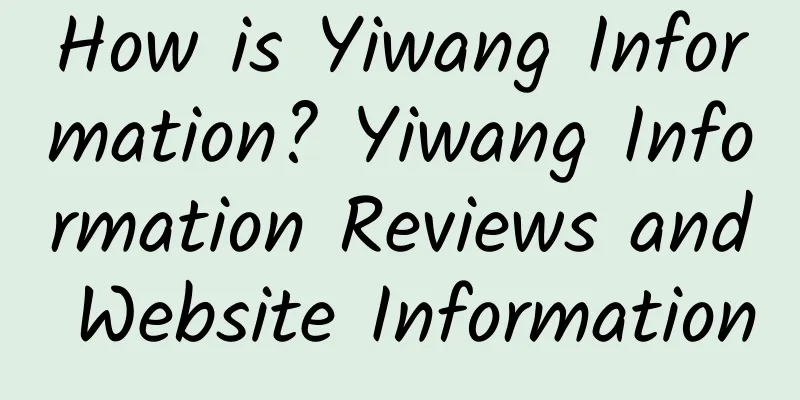 How is Yiwang Information? Yiwang Information Reviews and Website Information