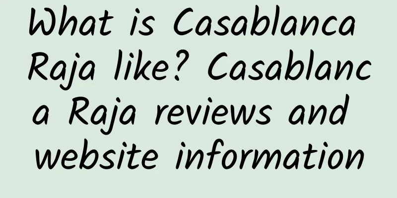 What is Casablanca Raja like? Casablanca Raja reviews and website information