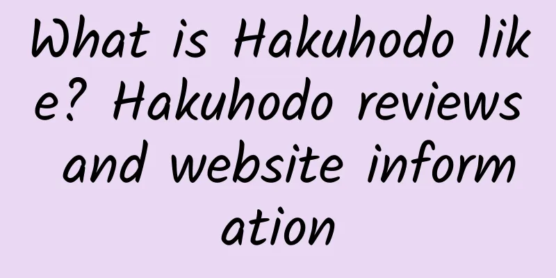 What is Hakuhodo like? Hakuhodo reviews and website information