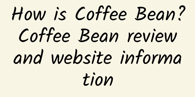 How is Coffee Bean? Coffee Bean review and website information