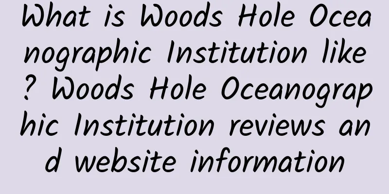 What is Woods Hole Oceanographic Institution like? Woods Hole Oceanographic Institution reviews and website information