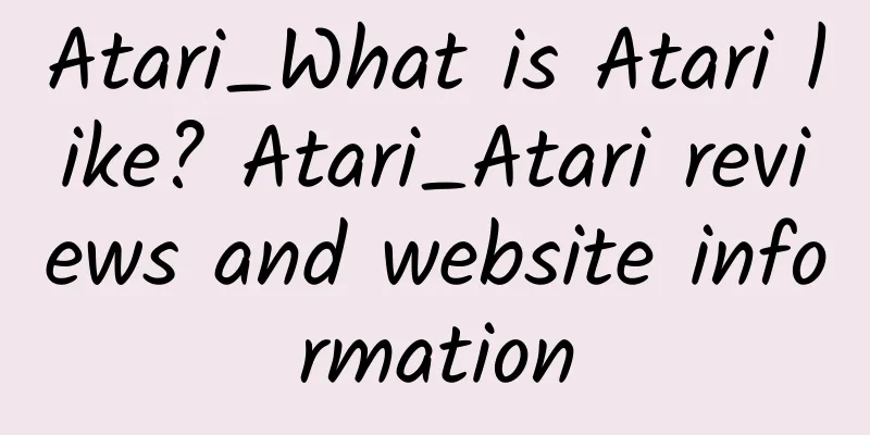 Atari_What is Atari like? Atari_Atari reviews and website information
