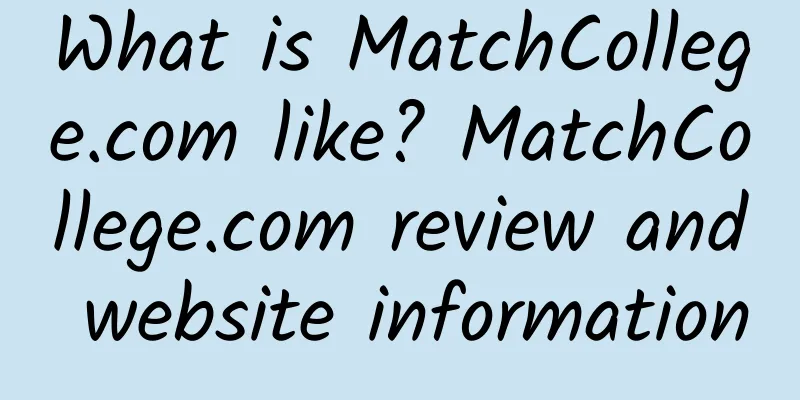 What is MatchCollege.com like? MatchCollege.com review and website information