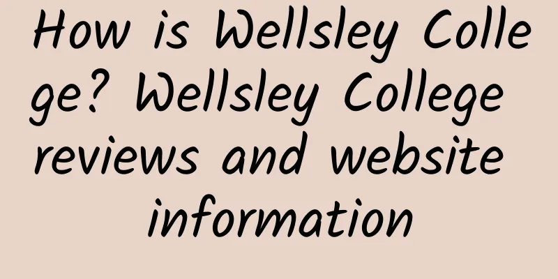 How is Wellsley College? Wellsley College reviews and website information