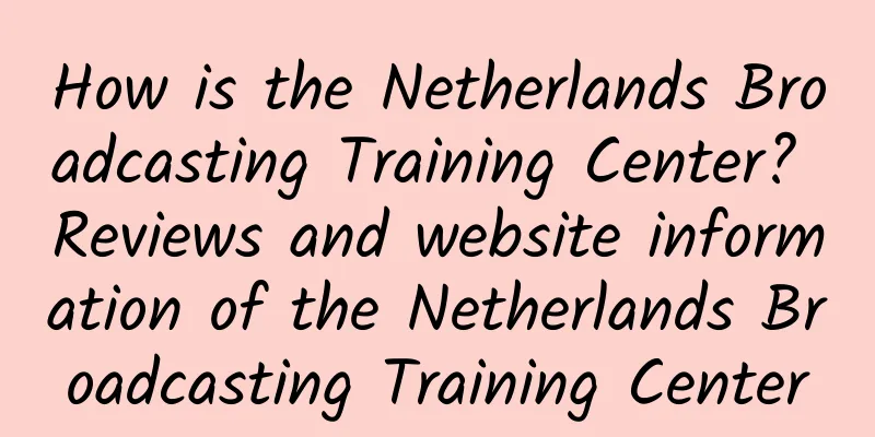 How is the Netherlands Broadcasting Training Center? Reviews and website information of the Netherlands Broadcasting Training Center