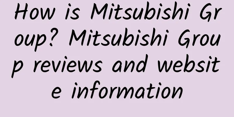 How is Mitsubishi Group? Mitsubishi Group reviews and website information