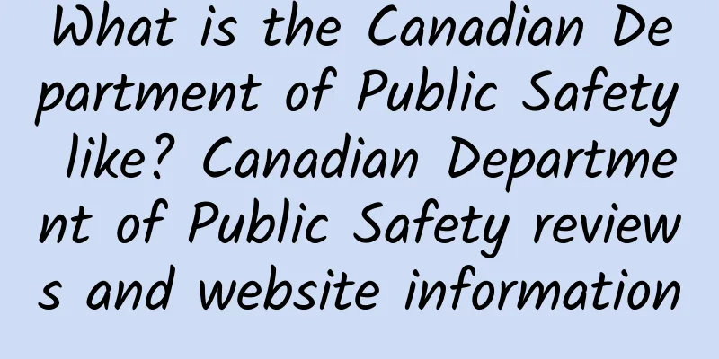 What is the Canadian Department of Public Safety like? Canadian Department of Public Safety reviews and website information