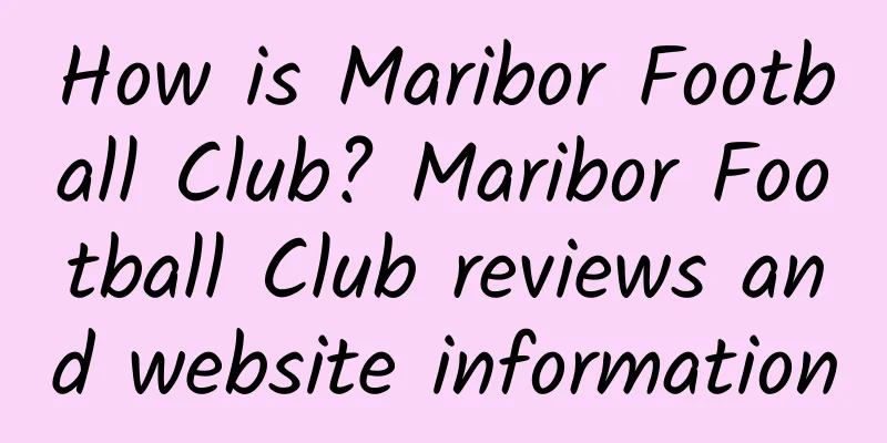 How is Maribor Football Club? Maribor Football Club reviews and website information