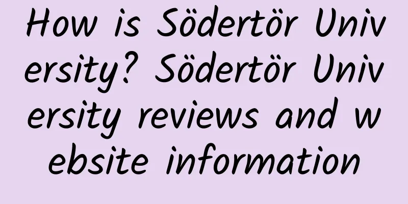 How is Södertör University? Södertör University reviews and website information