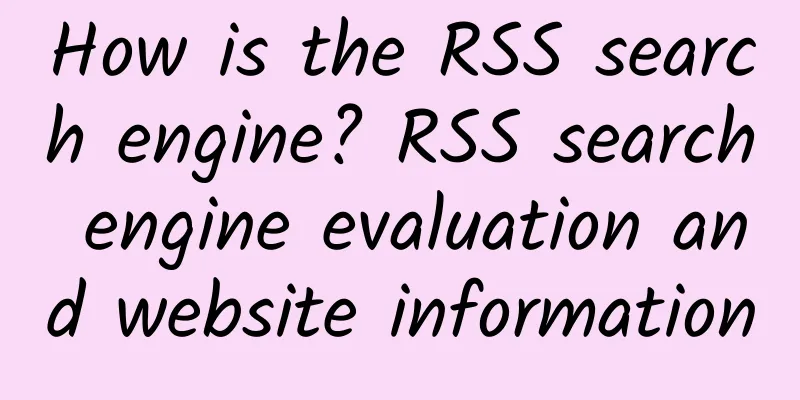 How is the RSS search engine? RSS search engine evaluation and website information