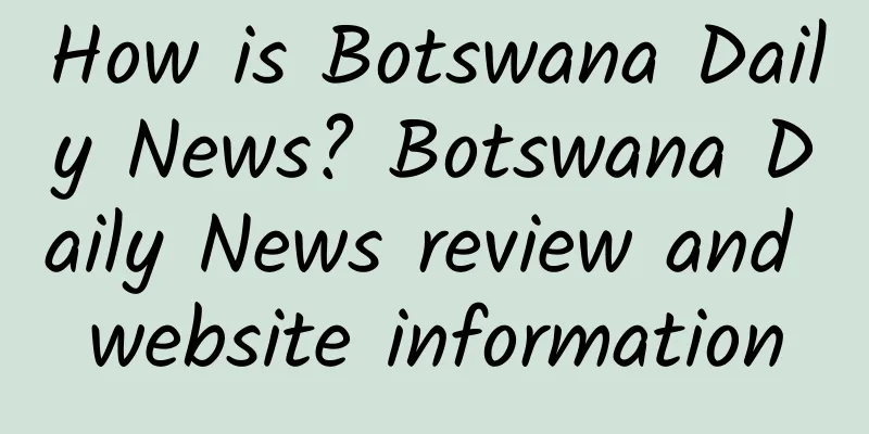 How is Botswana Daily News? Botswana Daily News review and website information