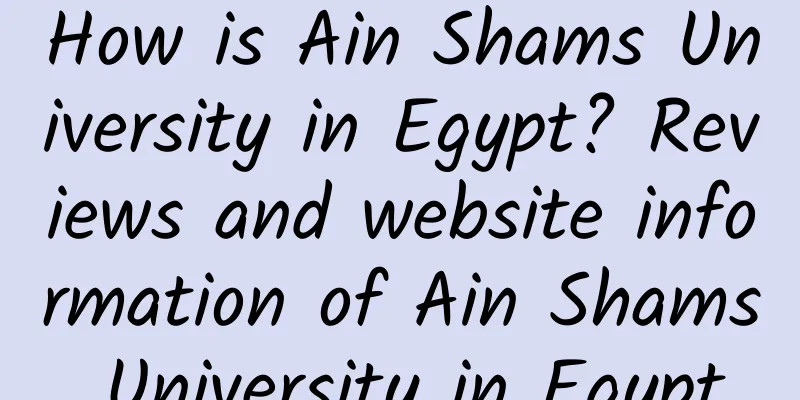 How is Ain Shams University in Egypt? Reviews and website information of Ain Shams University in Egypt