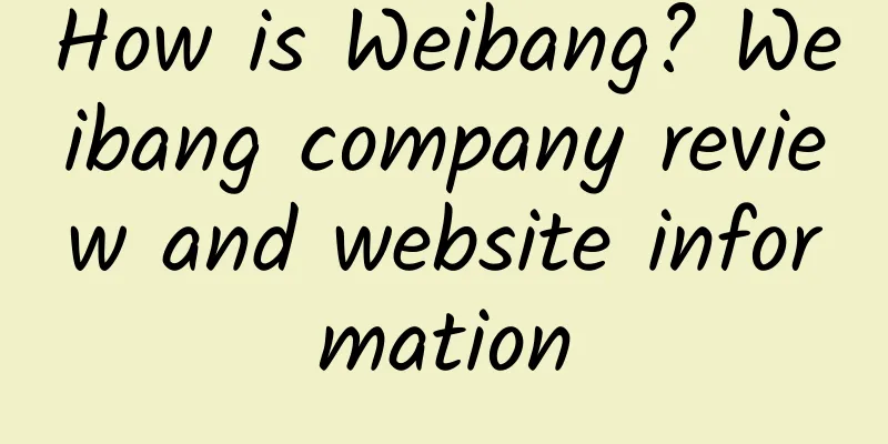 How is Weibang? Weibang company review and website information