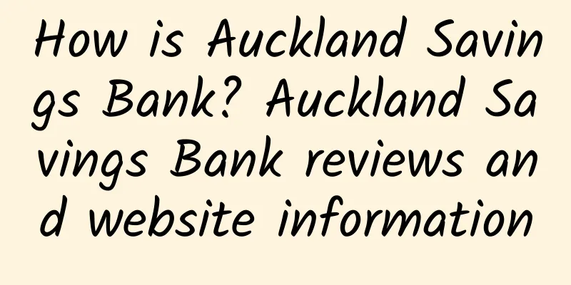 How is Auckland Savings Bank? Auckland Savings Bank reviews and website information