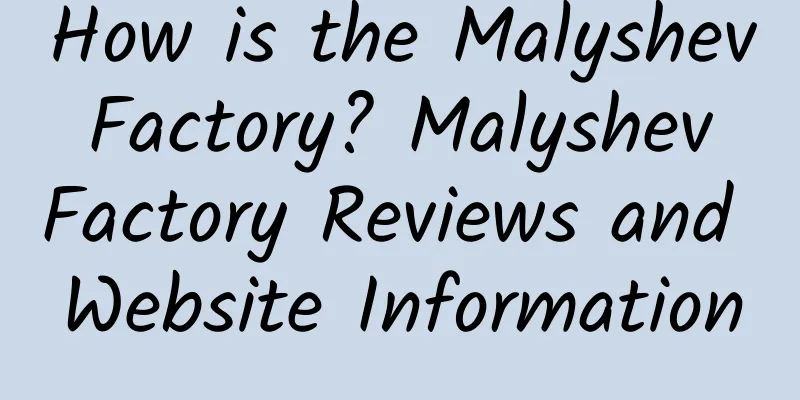 How is the Malyshev Factory? Malyshev Factory Reviews and Website Information