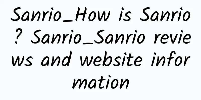 Sanrio_How is Sanrio? Sanrio_Sanrio reviews and website information