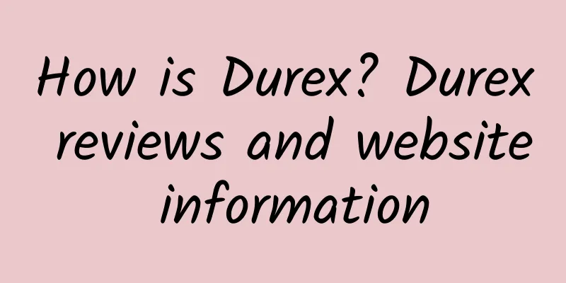 How is Durex? Durex reviews and website information