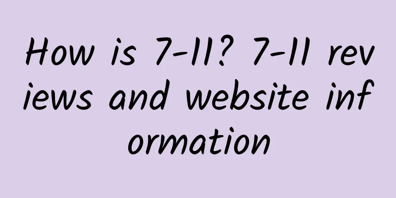 How is 7-11? 7-11 reviews and website information