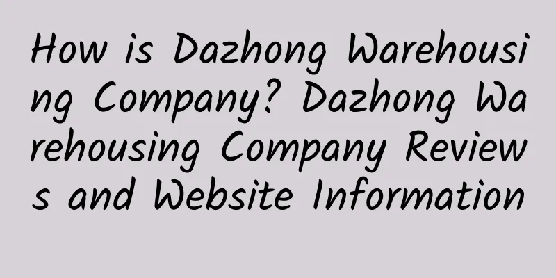 How is Dazhong Warehousing Company? Dazhong Warehousing Company Reviews and Website Information