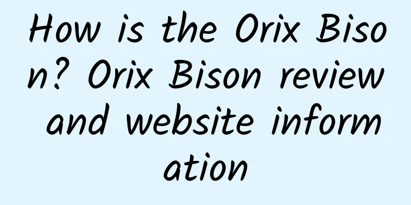 How is the Orix Bison? Orix Bison review and website information
