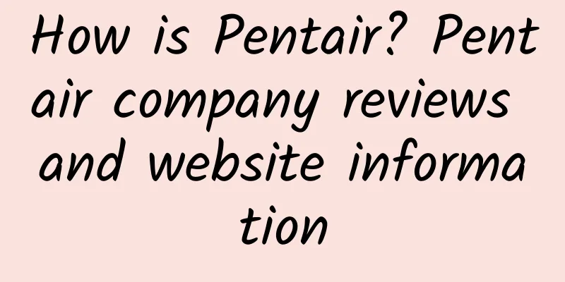 How is Pentair? Pentair company reviews and website information