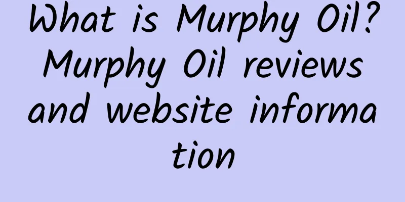 What is Murphy Oil? Murphy Oil reviews and website information