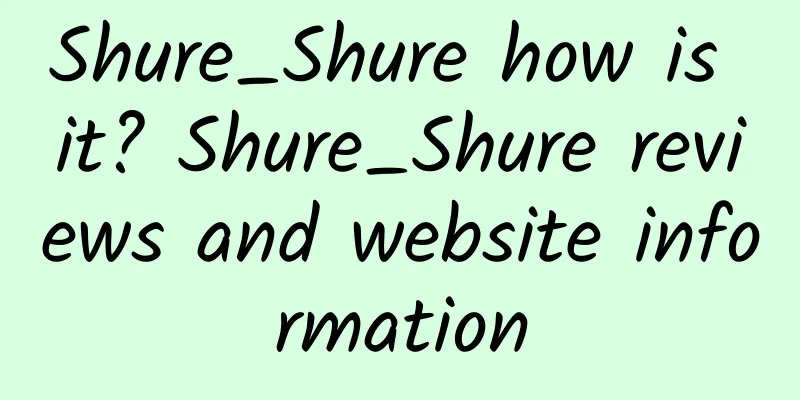 Shure_Shure how is it? Shure_Shure reviews and website information