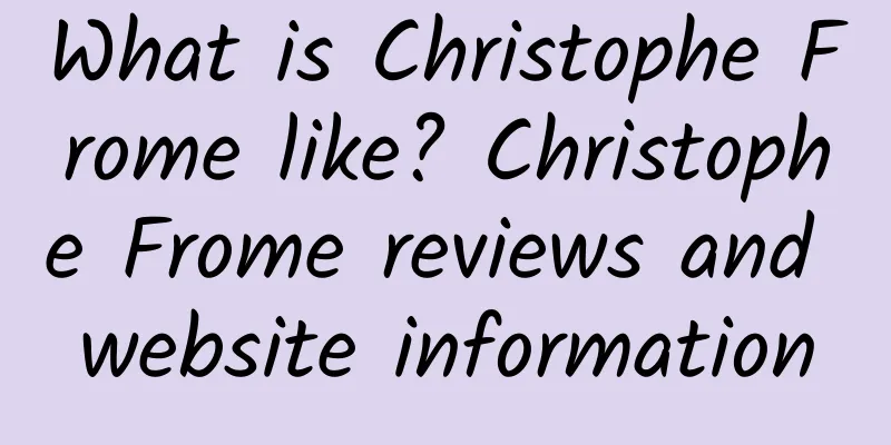 What is Christophe Frome like? Christophe Frome reviews and website information