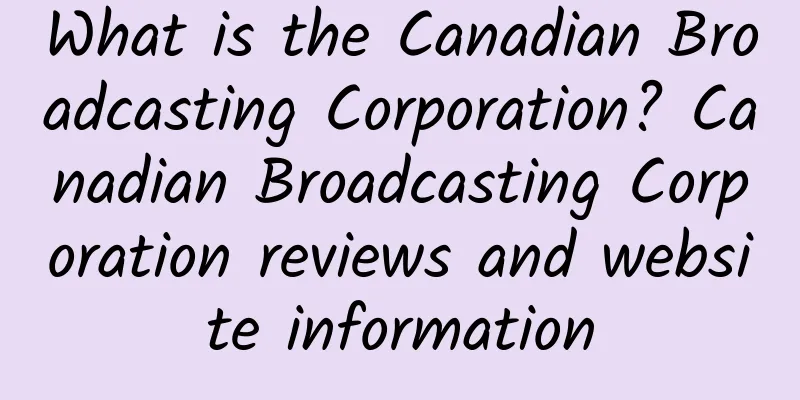 What is the Canadian Broadcasting Corporation? Canadian Broadcasting Corporation reviews and website information