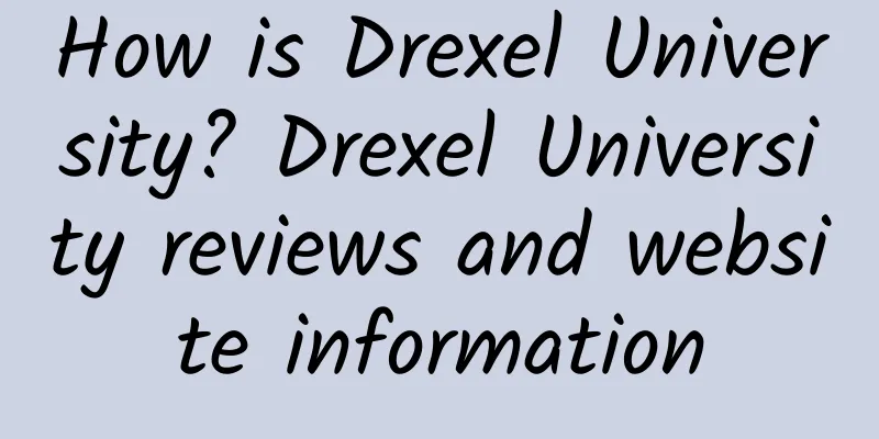 How is Drexel University? Drexel University reviews and website information