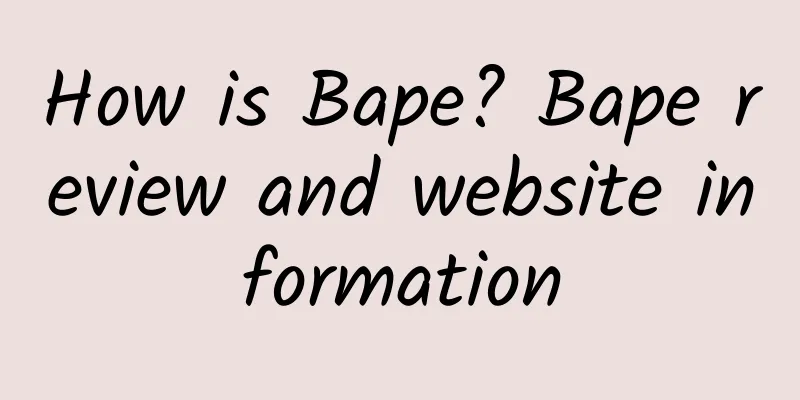 How is Bape? Bape review and website information