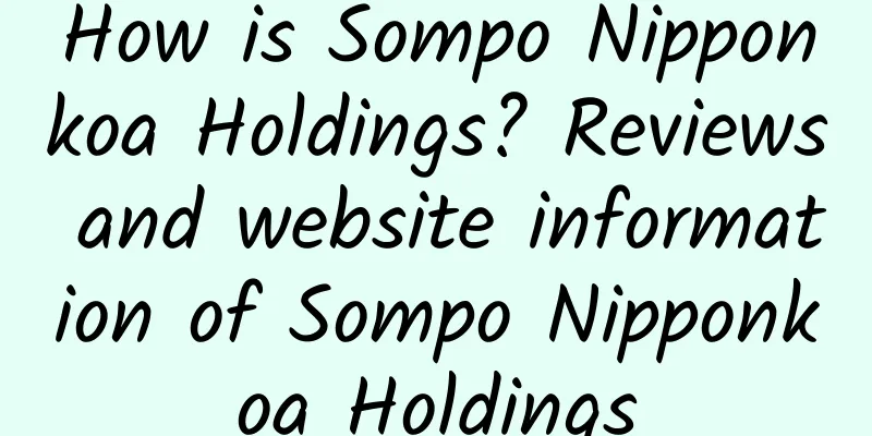 How is Sompo Nipponkoa Holdings? Reviews and website information of Sompo Nipponkoa Holdings