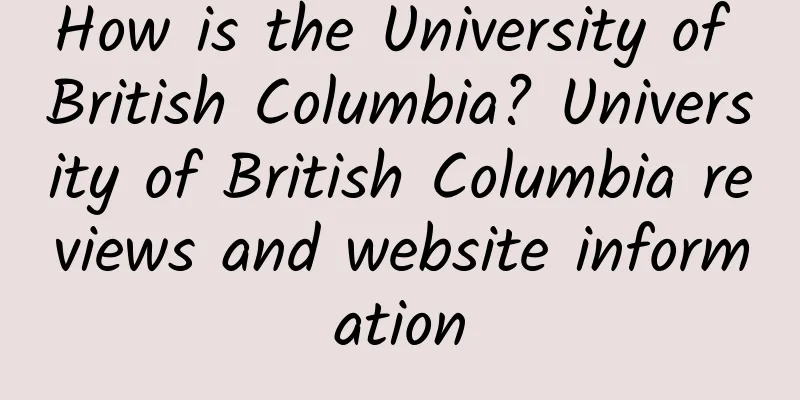 How is the University of British Columbia? University of British Columbia reviews and website information